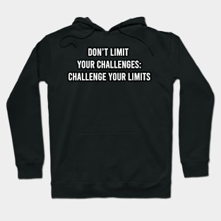 Don't Limit Your Challenges: Challenge Your Limits Hoodie